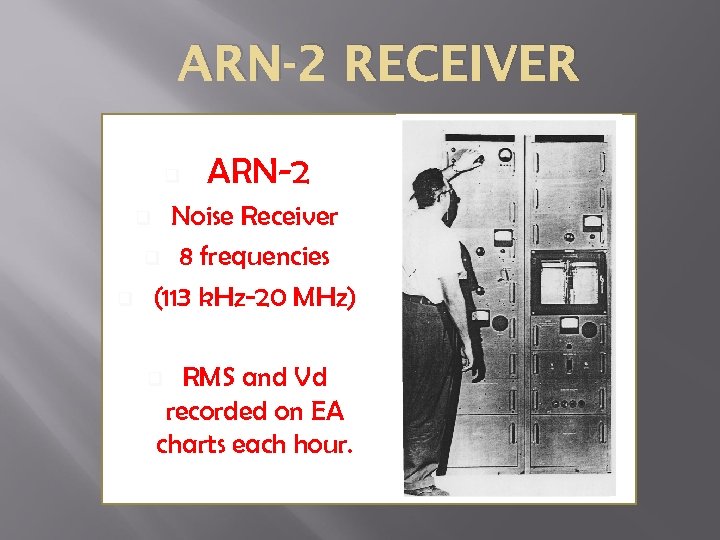 ARN-2 RECEIVER q ARN-2 Noise Receiver q 8 frequencies (113 k. Hz-20 MHz) q