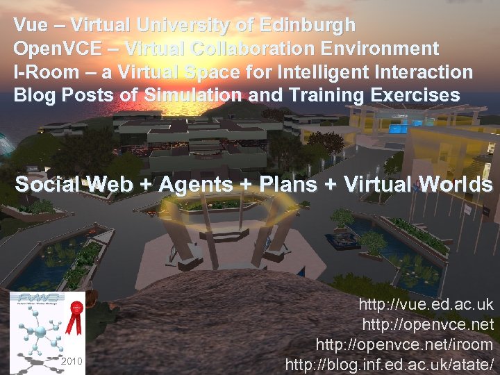 Vue – Virtual University of Edinburgh Open. VCE – Virtual Collaboration Environment I-Room –