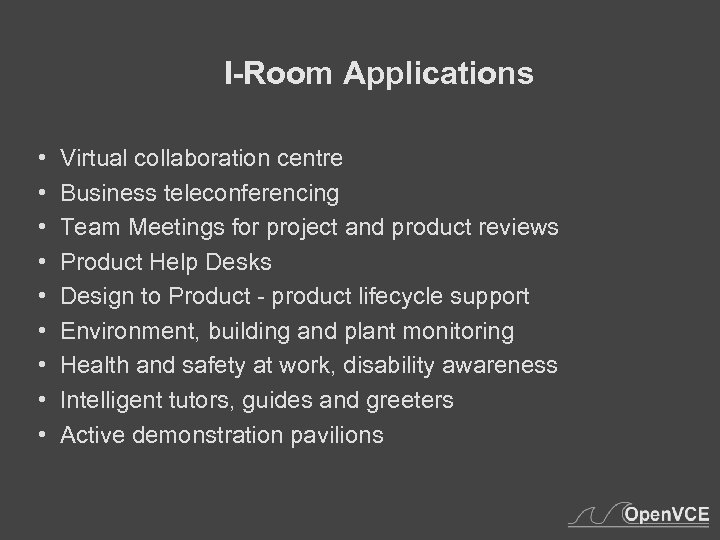 I-Room Applications • • • Virtual collaboration centre Business teleconferencing Team Meetings for project