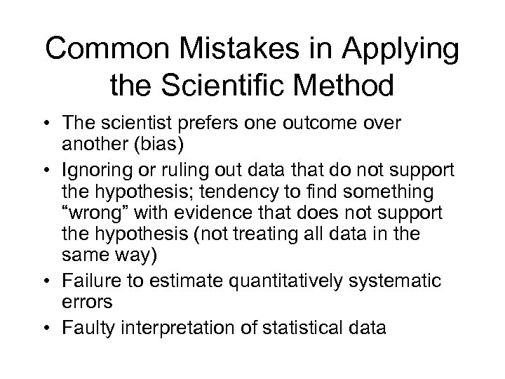 Common Mistakes in Applying the Scientific Method • The scientist prefers one outcome over