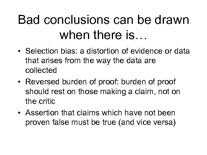 Bad conclusions can be drawn when there is… • Selection bias: a distortion of