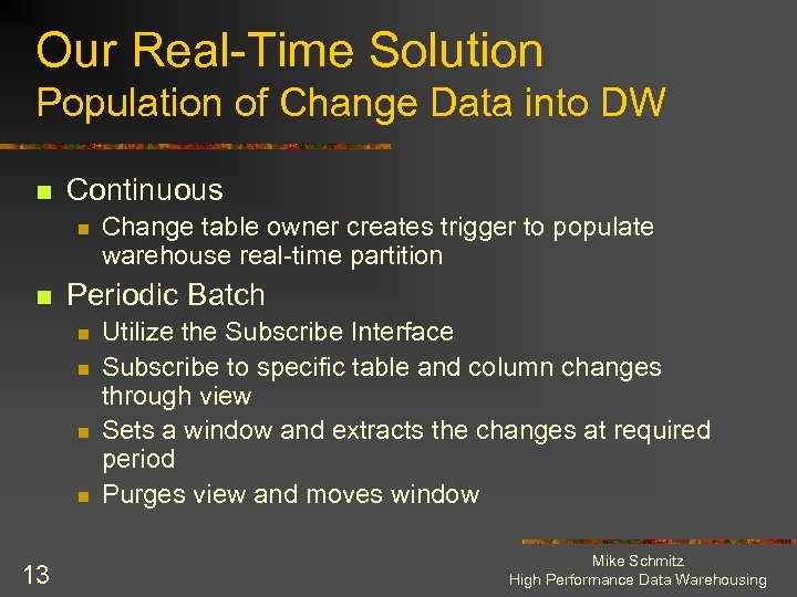 Our Real-Time Solution Population of Change Data into DW n Continuous n n Periodic