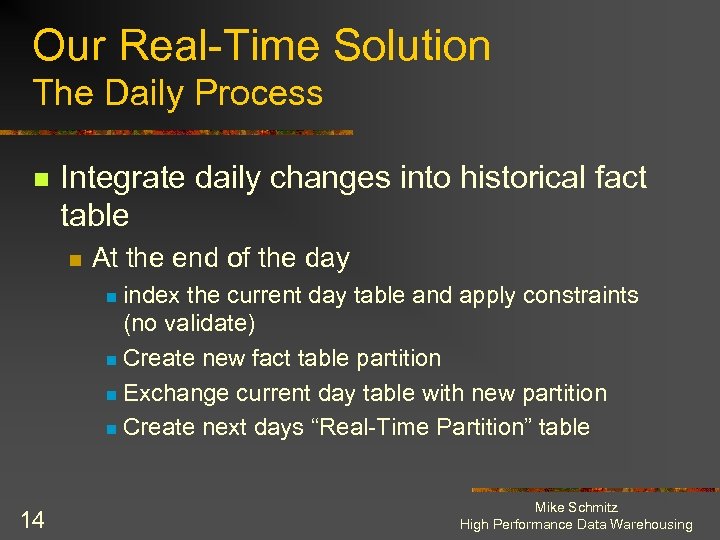 Our Real-Time Solution The Daily Process n Integrate daily changes into historical fact table