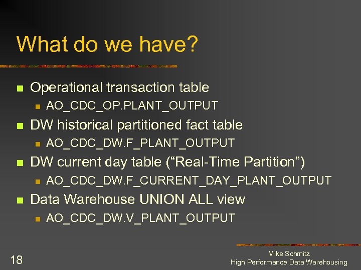 What do we have? n Operational transaction table n n DW historical partitioned fact