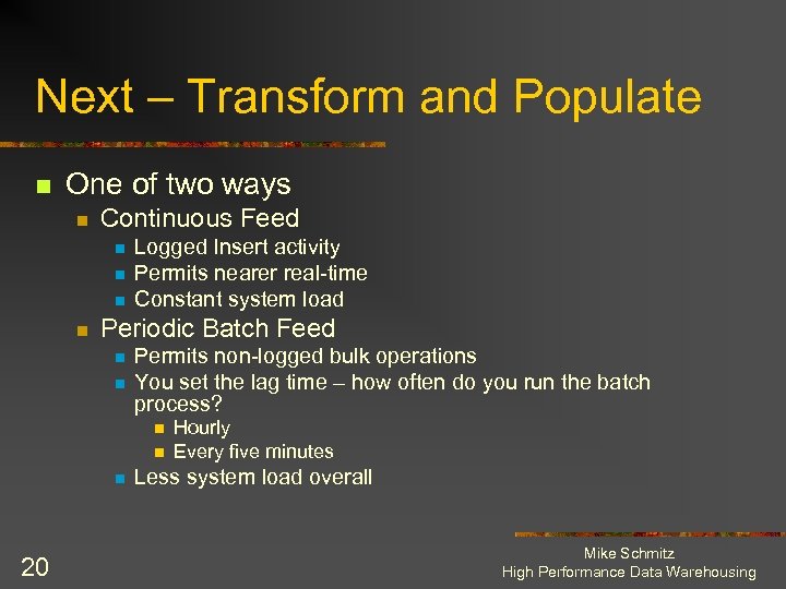 Next – Transform and Populate n One of two ways n Continuous Feed n