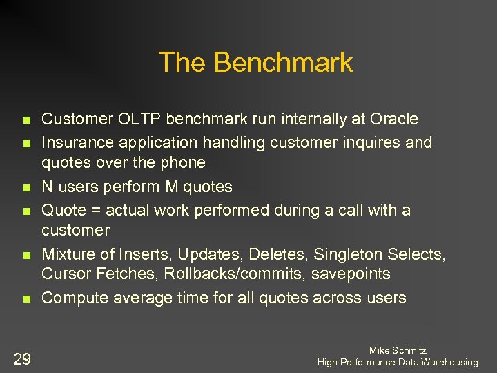 The Benchmark n n n 29 Customer OLTP benchmark run internally at Oracle Insurance