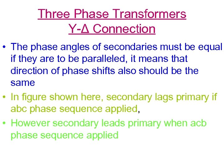 Three Phase Transformers Y-Δ Connection • The phase angles of secondaries must be equal