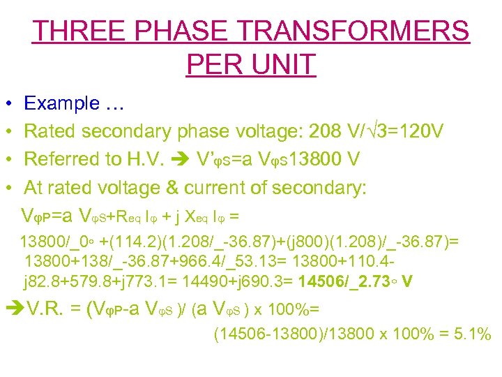 THREE PHASE TRANSFORMERS PER UNIT • • Example … Rated secondary phase voltage: 208