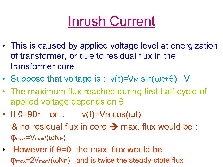 Inrush Current • This is caused by applied voltage level at energization of transformer,