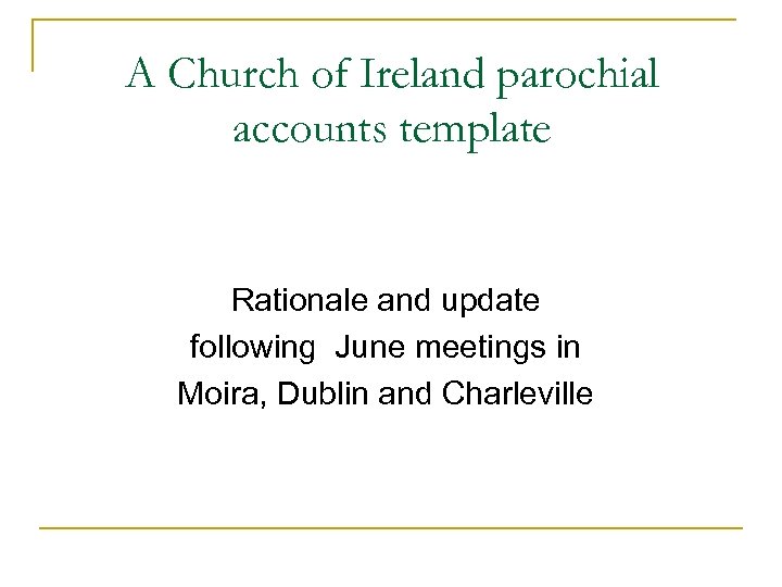 A Church of Ireland parochial accounts template Rationale and update following June meetings in