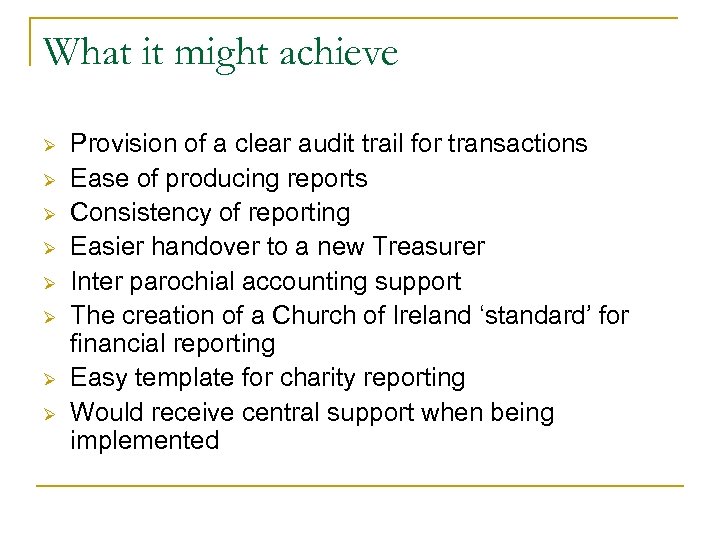 What it might achieve Ø Ø Ø Ø Provision of a clear audit trail