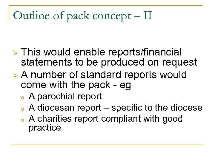 Outline of pack concept – II This would enable reports/financial statements to be produced