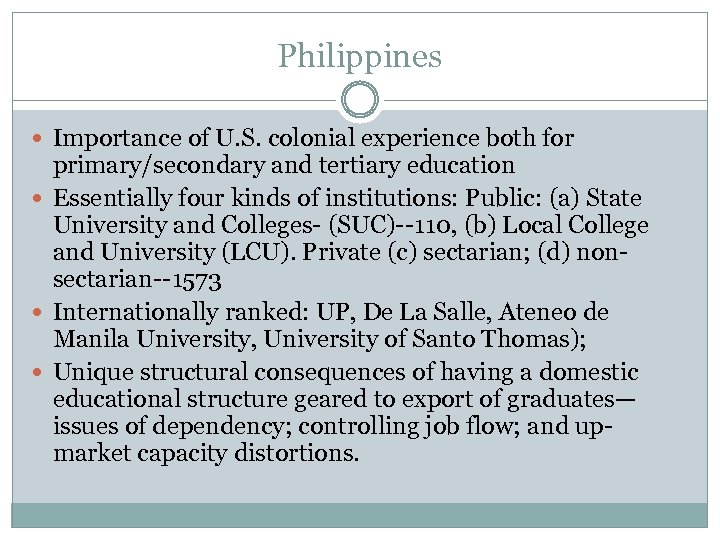 Philippines Importance of U. S. colonial experience both for primary/secondary and tertiary education Essentially