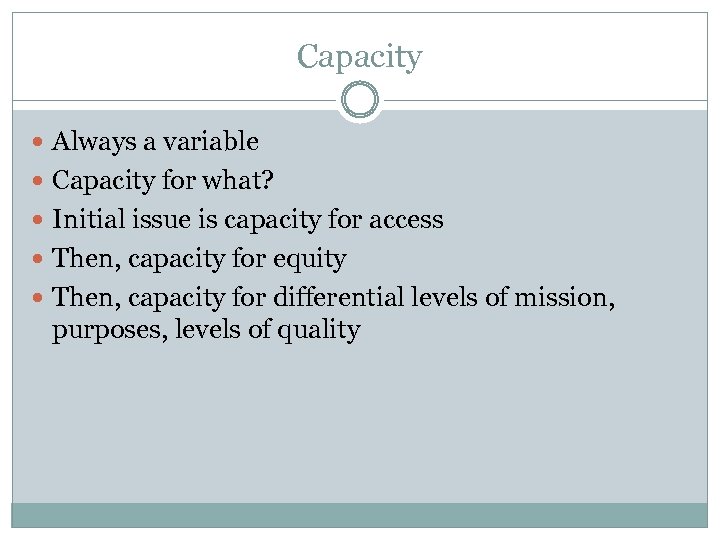 Capacity Always a variable Capacity for what? Initial issue is capacity for access Then,