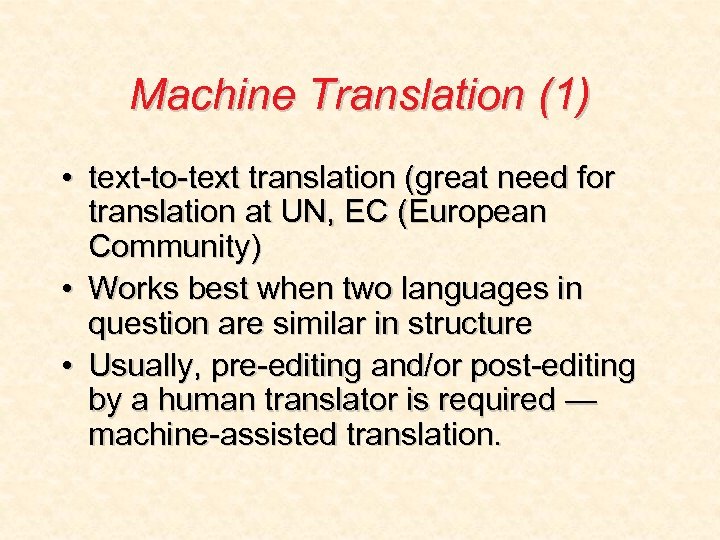 Machine Translation (1) • text-to-text translation (great need for translation at UN, EC (European