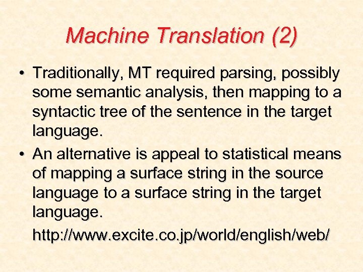 Machine Translation (2) • Traditionally, MT required parsing, possibly some semantic analysis, then mapping