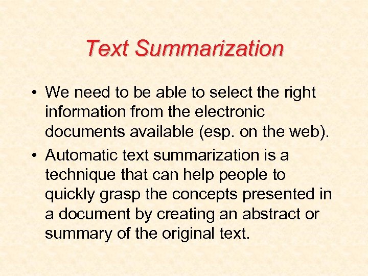 Text Summarization • We need to be able to select the right information from