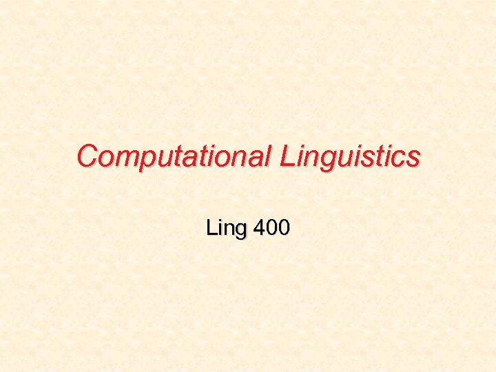 Computational Linguistics Ling 400 