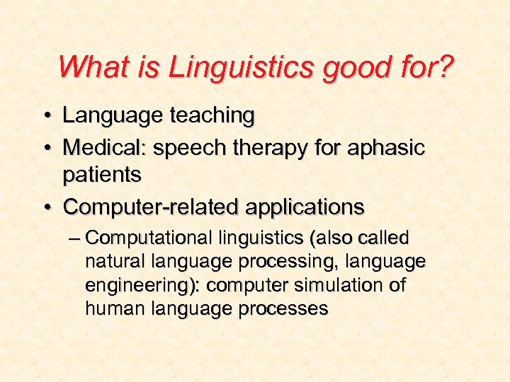 What is Linguistics good for? • Language teaching • Medical: speech therapy for aphasic