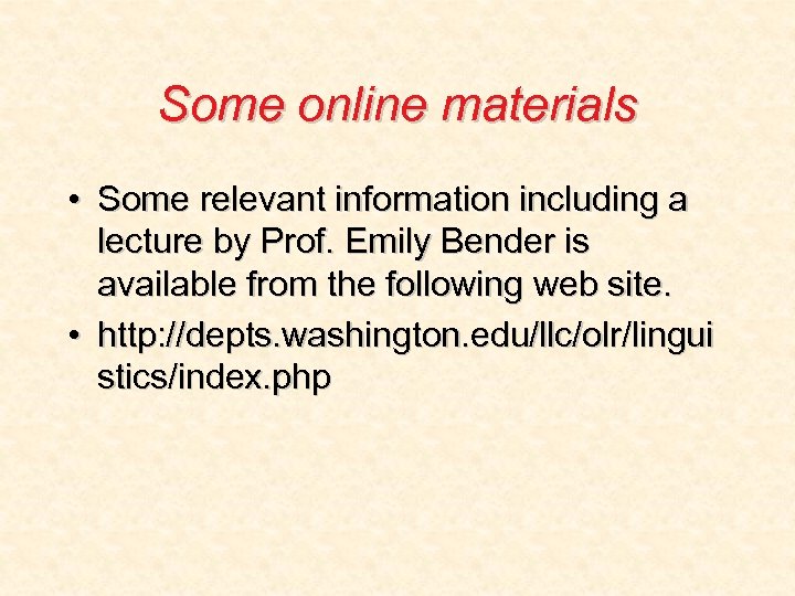 Some online materials • Some relevant information including a lecture by Prof. Emily Bender