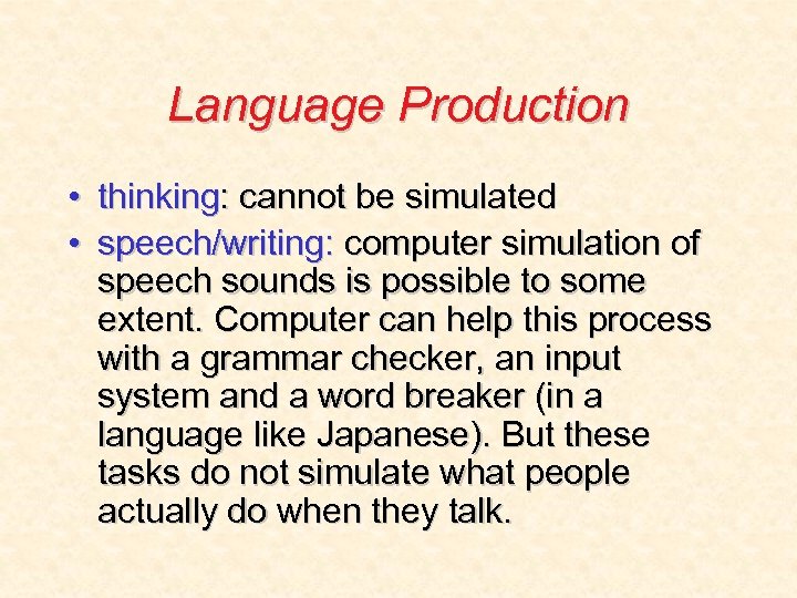 Language Production • thinking: cannot be simulated • speech/writing: computer simulation of speech sounds