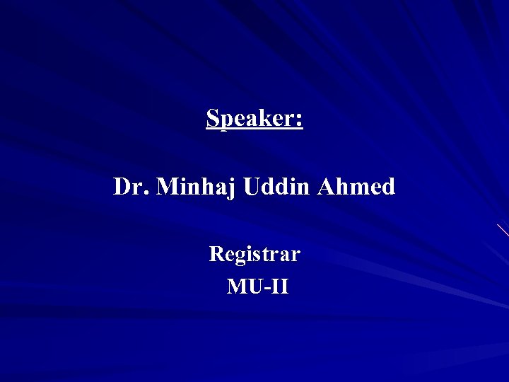 Speaker: Dr. Minhaj Uddin Ahmed Registrar MU-II 