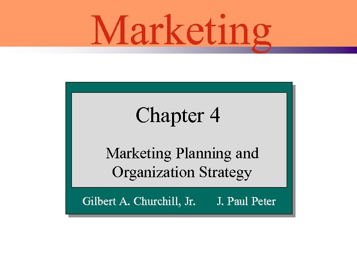 Marketing Chapter 4 Marketing Planning and Organization Strategy Gilbert A. Churchill, Jr. J. Paul