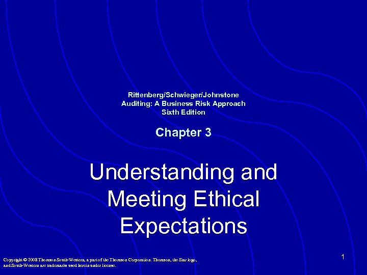 Rittenberg/Schwieger/Johnstone Auditing: A Business Risk Approach Sixth Edition Chapter 3 Understanding and Meeting Ethical