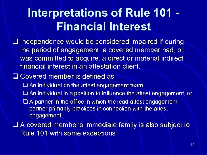 Interpretations of Rule 101 Financial Interest q Independence would be considered impaired if during