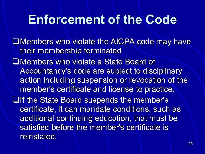 Enforcement of the Code q Members who violate the AICPA code may have their