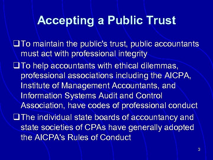 Accepting a Public Trust q To maintain the public's trust, public accountants must act