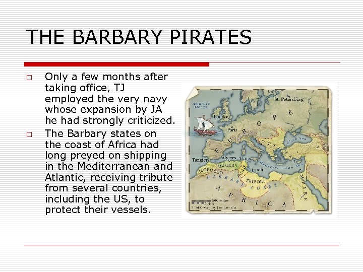 THE BARBARY PIRATES o o Only a few months after taking office, TJ employed