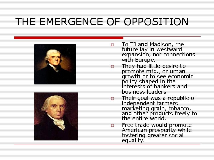 THE EMERGENCE OF OPPOSITION o o To TJ and Madison, the future lay in