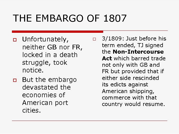 THE EMBARGO OF 1807 o o Unfortunately, neither GB nor FR, locked in a