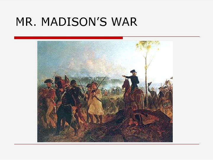 MR. MADISON’S WAR 