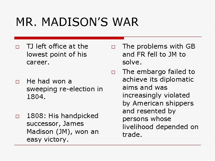 MR. MADISON’S WAR o TJ left office at the lowest point of his career.