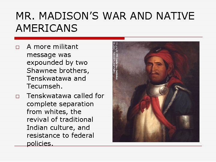 MR. MADISON’S WAR AND NATIVE AMERICANS o o A more militant message was expounded