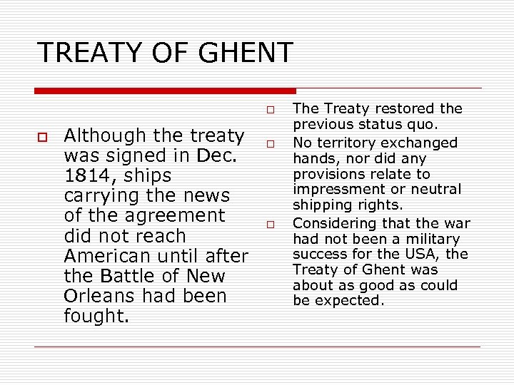 TREATY OF GHENT o o Although the treaty was signed in Dec. 1814, ships