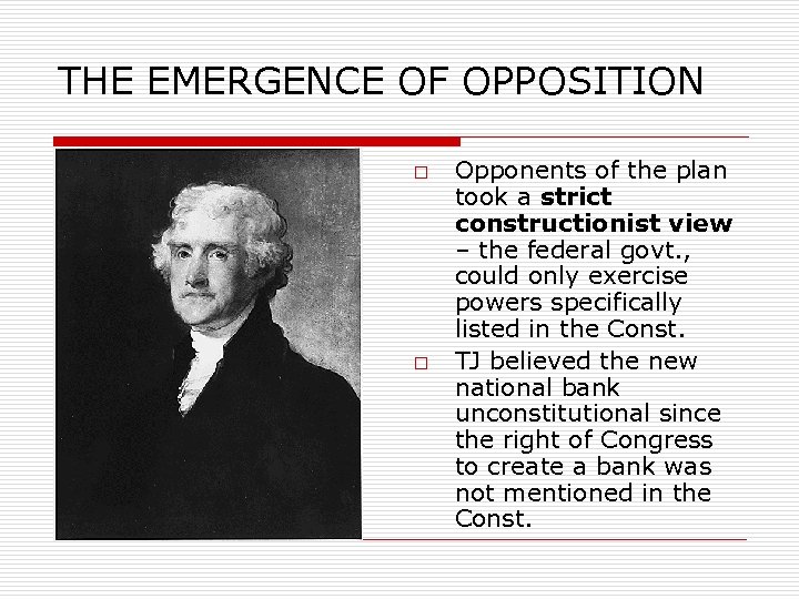 THE EMERGENCE OF OPPOSITION o o Opponents of the plan took a strict constructionist