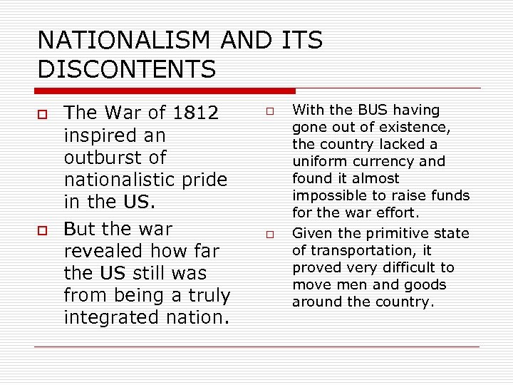 NATIONALISM AND ITS DISCONTENTS o o The War of 1812 inspired an outburst of