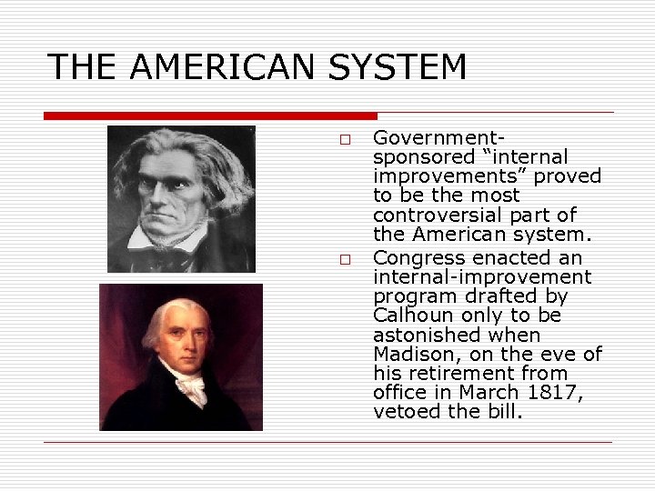 THE AMERICAN SYSTEM o o Governmentsponsored “internal improvements” proved to be the most controversial