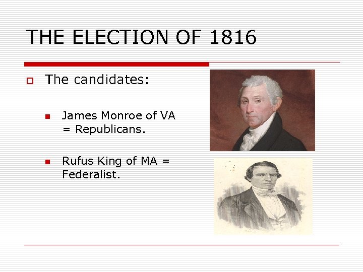 THE ELECTION OF 1816 o The candidates: n n James Monroe of VA =