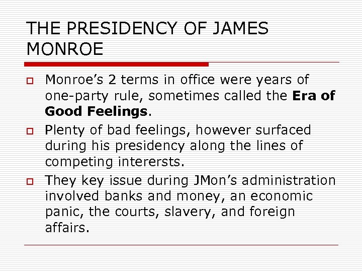 THE PRESIDENCY OF JAMES MONROE o o o Monroe’s 2 terms in office were