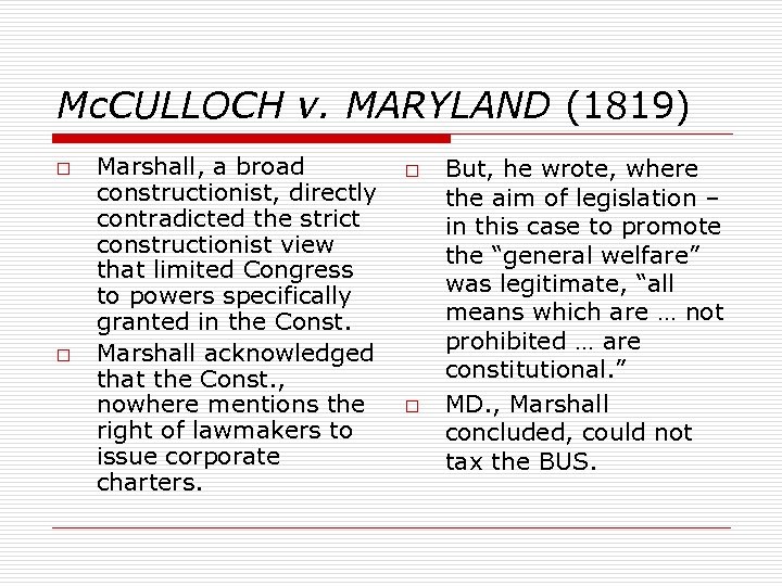 Mc. CULLOCH v. MARYLAND (1819) o o Marshall, a broad constructionist, directly contradicted the