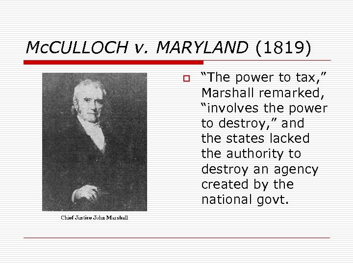 Mc. CULLOCH v. MARYLAND (1819) o “The power to tax, ” Marshall remarked, “involves