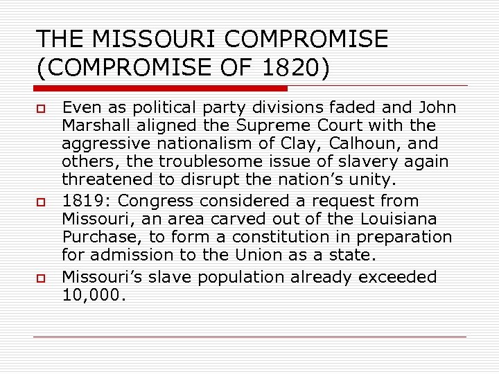 THE MISSOURI COMPROMISE (COMPROMISE OF 1820) o o o Even as political party divisions