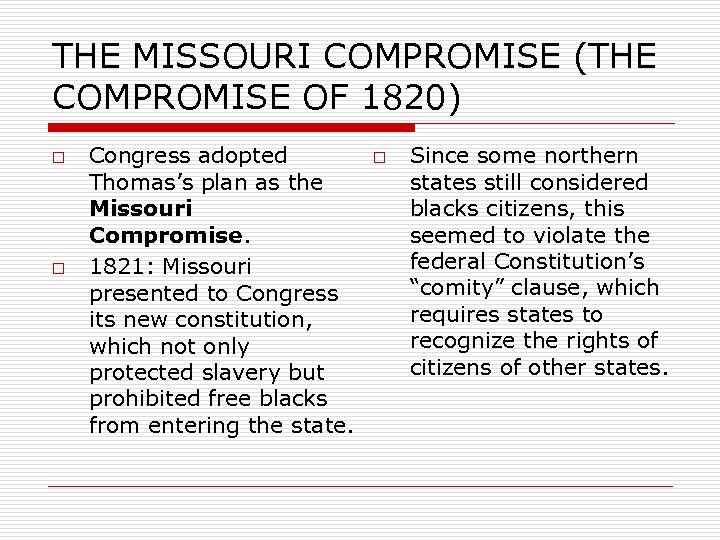 THE MISSOURI COMPROMISE (THE COMPROMISE OF 1820) o o Congress adopted Thomas’s plan as