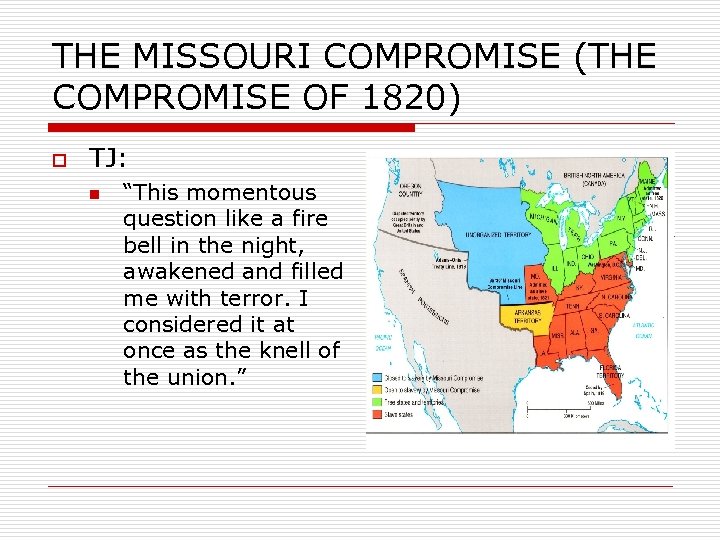 THE MISSOURI COMPROMISE (THE COMPROMISE OF 1820) o TJ: n “This momentous question like
