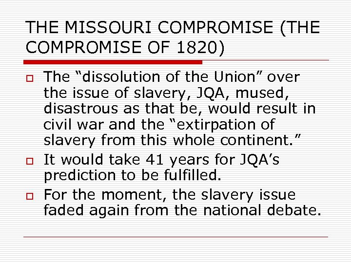 THE MISSOURI COMPROMISE (THE COMPROMISE OF 1820) o o o The “dissolution of the