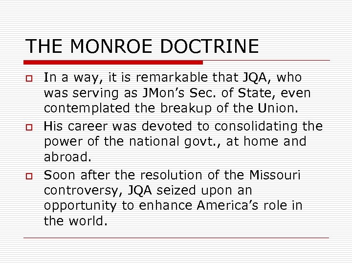 THE MONROE DOCTRINE o o o In a way, it is remarkable that JQA,